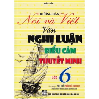 Sách - Hướng Dẫn Nói Và Viết Văn Nghị Luận - Biểu Cảm - Thuyết Minh Lớp 6 (Theo Chương Trình GDPT Mới) HA