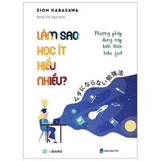 Sách Zenbooks - Làm Sao Học Ít Hiểu Nhiều?