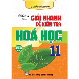 SÁCH - Hướng dẫn giải nhanh đề kiểm tra Hoá học 11 (dùng chung cho các bộ SGK hiện hành)