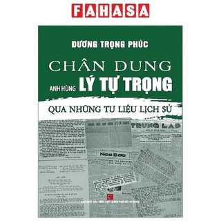 Sách Chân Dung Anh Hùng Lý Tự Trọng - Qua Những Tư Liệu Lịch Sử