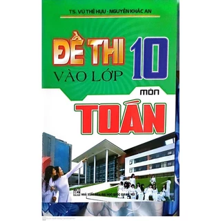 Sách - Đề Thi Vào Lớp 10 Môn Toán