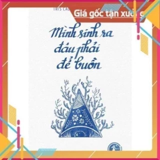 🔥🔥 SÁCH RẺ - Mình Sinh Ra Đâu Phải Để Buồn