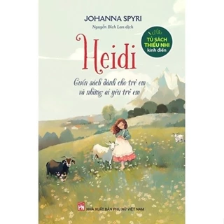 Sách - Heidi - Cuốn Sách Dành Cho Trẻ Em Và Những Ai Yêu Trẻ Em - Johanna Spyri ( pn)