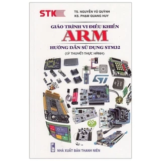Sách - Giáo Trình Vi Điều Khiển ARM - Hướng Dẫn Sử Dụng STM32 (Lý Thuyết - Thực Hành - STK)
