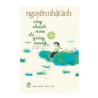 💦💦 SÁCH RẺ - Cây Chuối Non Đi Giày Xanh - Nguyễn Nhật Ánh