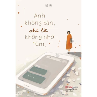 Sách Anh Không Bận, Chỉ Là Không Nhớ Em - Time Books