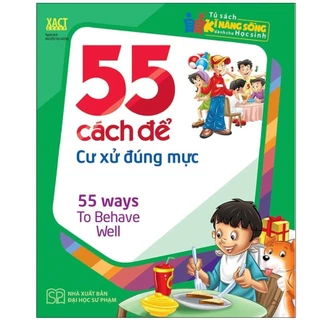 Sách Tủ Sách Kĩ Năng Sống Dành Cho Học Sinh - 55 Cách Để Cư Xử Đúng Mực - Bản Quyền