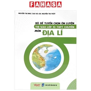 Sách Bộ Đề Tuyển Chọn Ôn Luyện Thi Vào Lớp 10 THPT Chuyên - Môn Địa Lí