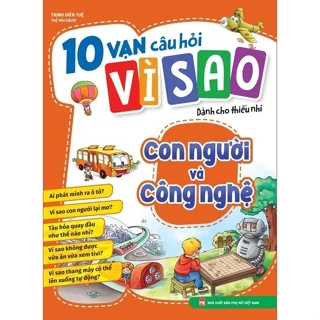 Sách 10 Vạn Câu Hỏi Vì Sao - Con Người Và Công Nghệ  - Bản Quyền