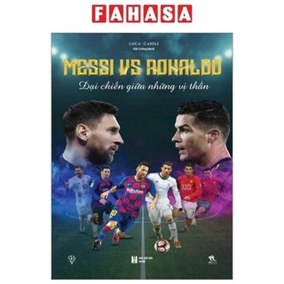 Sách Messi Vs Ronaldo - Đại Chiến Giữa Những Vị Thần (Tái Bản 2024)