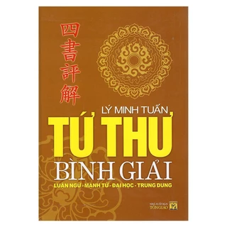 Sách - Tứ Thư Bình Giải: Luận Ngữ - Mạnh Tử - Đại Học - Trung Dung ( HT)