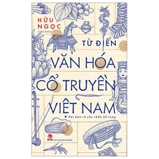 Sách - Từ Điển Văn Hóa Cổ Truyền Việt Nam - Hữu Ngọc -KD