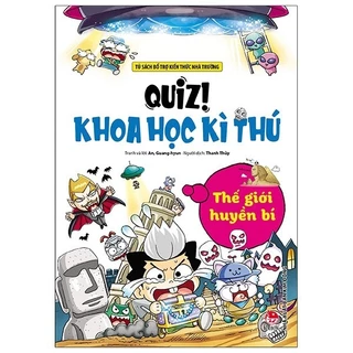 Sách Quiz! Khoa Học Kì Thú: Thế Giới Huyền Bí (Tái Bản 2020)