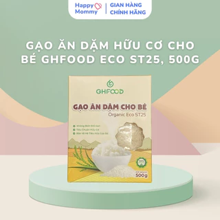 Gạo Ăn Dặm Hữu Cơ Cho Bé GHFood Eco ST25, 500g