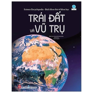 Sách - Science Encyclopedia - Bách Khoa Thư Về Khoa Học- Trái Đất Và Vũ Trụ