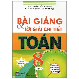 Sách - Bài Giảng Và Lời Giải Chi Tiết Toán 8 - Tập 1