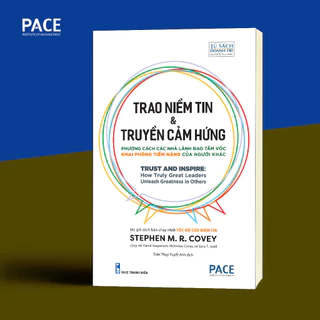 Sách - Trao Niềm Tin & Truyền Cảm Hứng (Trust And Inspire) - Stephen M. R. Covey - PACE Books