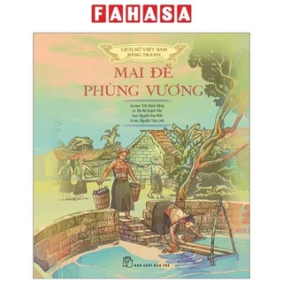 Sách Lịch Sử Việt Nam Bằng Tranh - Mai Đế-Phùng Vương - Bản Màu