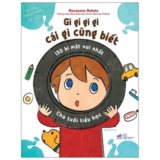 Sách Gi Gỉ Gì Gi, Cái Gì Cũng Biết - 130 Bí Mật Vui Nhất Cho Tuổi Tiểu Học