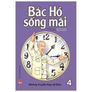 Sách - Bác Hồ Sống Mãi: Những Mẩu Chuyện Hay Về Bác Tập 4