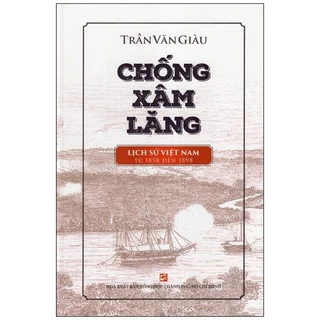 Sách - Chống Xâm Lăng - Lịch Sử Việt Nam Từ 1858 Đến 1898 - Trần Văn Giàu - NXB Tổng Hợp