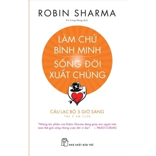 Sách - Làm Chủ Bình Minh Sống Đời Xuất Chúng Robin Sharma