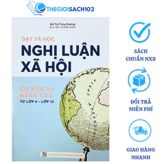 Sách - Dạy học Nghị luận xã hội (cơ bản và nâng cao) từ lớp 6 đến lớp 12