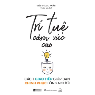 Sách  - Trí Tuệ Cảm Xúc Cao: Cách Giao Tiếp Giúp Bạn Chinh Phục Lòng Người