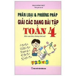 Sách Phân Loại & Phương Pháp Giải Các Dạng Bài Tập Toán 4 (Tái Bản)