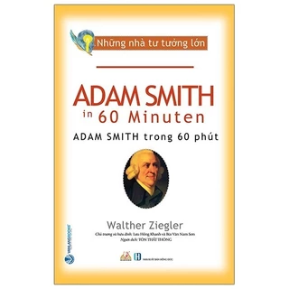 Sách Những Nhà Tư Tưởng Lớn - ADAM SMITH Trong 60 Phút