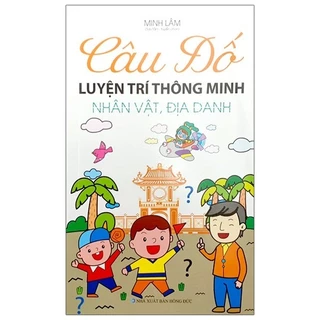 Sách Câu Đố Luyện Trí Thông Minh - Nhân Vật, Địa Danh