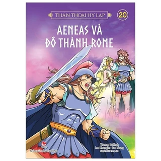 Sách - Thần Thoại Hy Lạp Tập 20: Aeneas Và Đô Thành Rome (Tái Bản 2019)