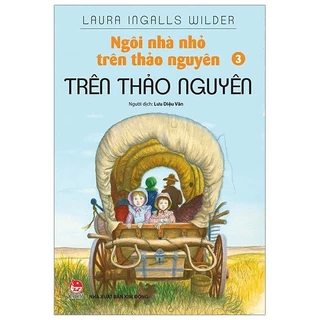 Sách - Ngôi Nhà Nhỏ Trên Thảo Nguyên - Tập 3: Trên Thảo Nguyên (Tái Bản 2019)