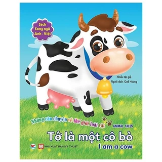 Sách - Những Câu Chuyện Về Thế Giới Động Vật - Tớ Là Một Cô Bò - I Am A Cow (Song Ngữ Anh-Việt)