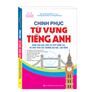 Sách - Chinh Phục Từ Vựng Tiếng Anh Dùng Cho Học Sinh Thi THPT Quốc Gia Và Sinh Viên Các Trường Đại Học, Cao Đẳng