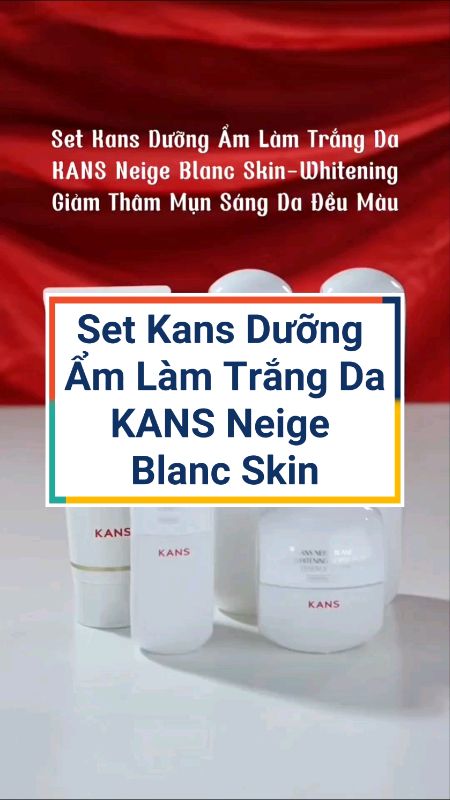 ​Set Kans Dưỡng Ẩm Làm Trắng Da KANS Neige Blanc Skin-Whitening Giảm Thâm Mụn Sáng Da Đều Màu#ShopeeCreator #sandealcungKOL #HangMoiVe