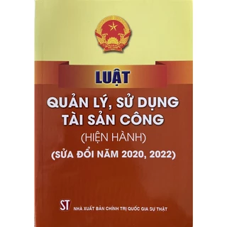 Sách_Luật Quản Lý, Sử Dụng Tài Sản Công (Hiện Hành) (Sửa Đổi Năm 2020,2022)