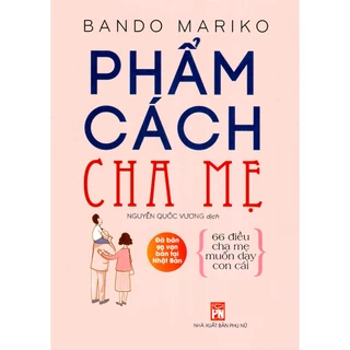 Sách - Phẩm Cách Cha Mẹ - 66 Điều Cha Mẹ Muốn Dạy Con Cái (Tái Bản)