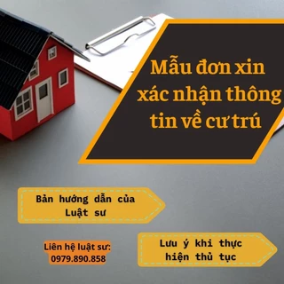 Mẫu đơn xin xác nhận thông tin về cư trú + Bản hướng dẫn chi tiết của Luật sư