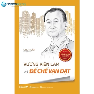 SÁCH - Vương Kiện Lâm và đế chế vạn đạt - Tác giả Chu Toàn - SaiGonBooks