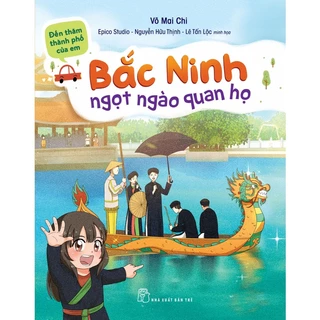 Sách - Đến Thăm Thành Phố Của Em - Bắc Ninh Ngọt Ngào Quan Họ (NXB Trẻ)