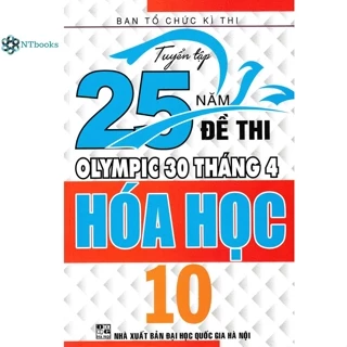 Sách Tuyển Tập 25 Năm Đề Thi Olympic 30 Tháng 4 Hóa Học 10