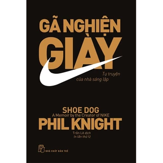 Sách - Gã Nghiện Giày: Tự Truyện Của Nhà Sáng Lập Nike (Tái bản 2023)
