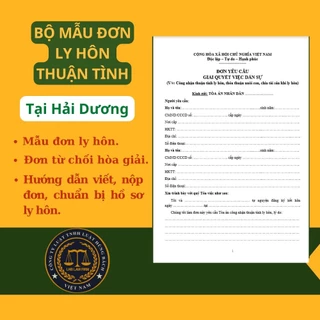 BỘ MẪU ĐƠN LY HÔN THUẬN TÌNH TÒA ÁN TẠI TỈNH HẢI DƯƠNG + TÀI LIỆU LUẬT SƯ HƯỚNG DẪN CHI TIẾT