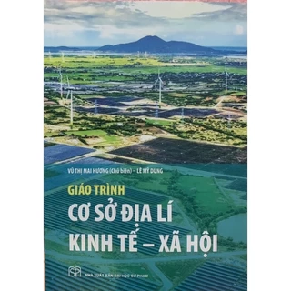 Sách - Giáo Trình Cơ Sở Địa Lí Kinh Tế - Xã Hội