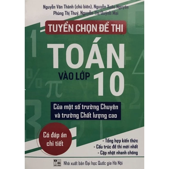 Sách - Tuyển chọn Đề thi Toán vào lớp 10 Của một số trường chuyên và trường Chất lượng cao ( Có đáp án chi tiết )