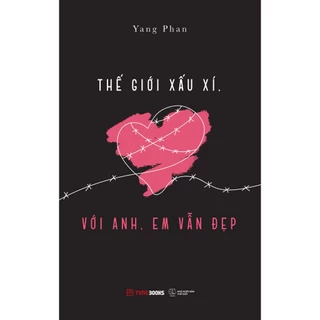 Sách Thế Giới Xấu Xí, Với Anh, Em Vẫn Đẹp - TIME BOOKS