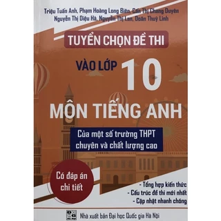 Sách - Tuyển chọn Đề thi Tiếng Anh vào lớp 10 của một số trường Chuyên và trường Chất lượng cao