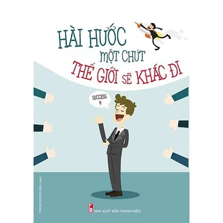 Sách - Hài Hước Một Chút Thế Giới Sẽ Khác Đi