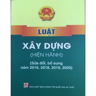 Sách - Luật Xây dựng (hiện hành) (sửa đổi, bổ sung năm 2016, 2018, 2019, 2020)